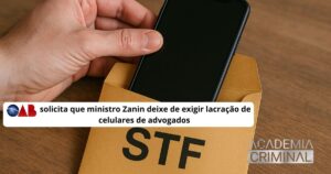 OAB solicita que ministro Zanin deixe de exigir lacração de celulares de advogados