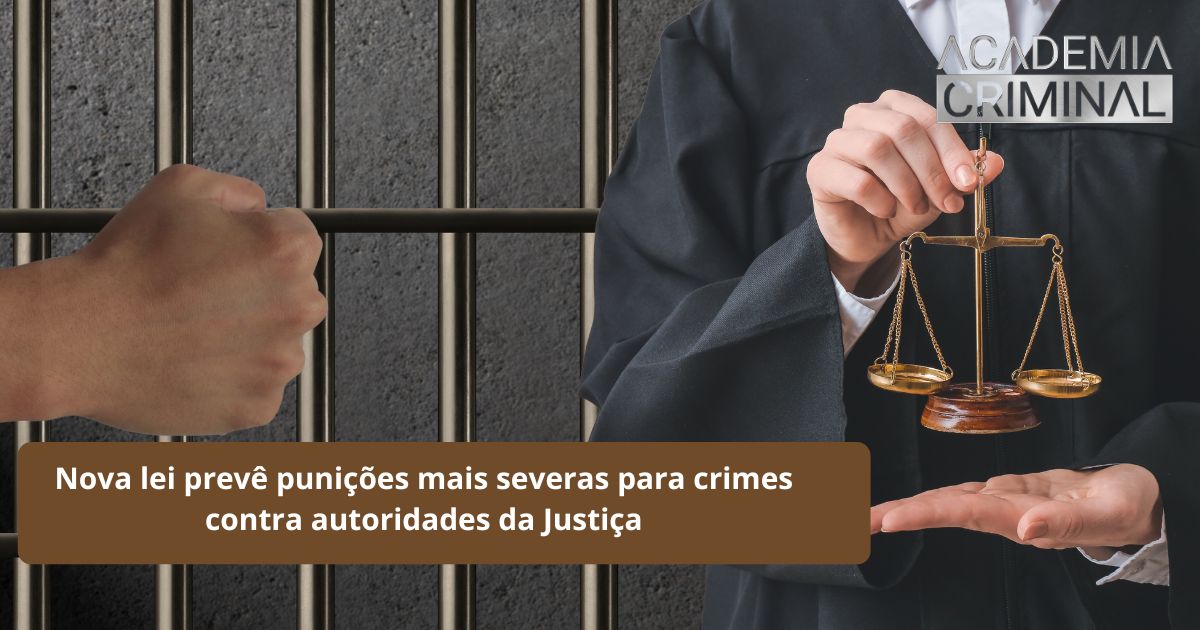 Nova lei prevê punições mais severas para crimes contra autoridades da Justiça