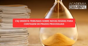 CNJ orienta tribunais sobre novas regras para contagem de prazos processuais