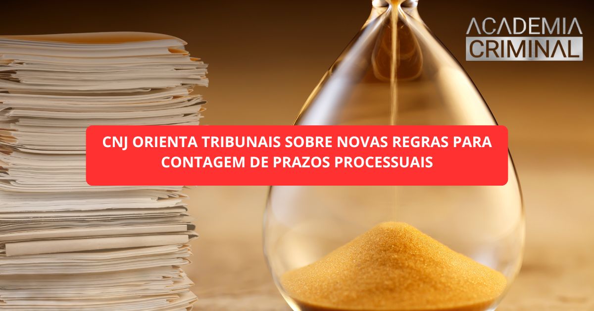 CNJ orienta tribunais sobre novas regras para contagem de prazos processuais