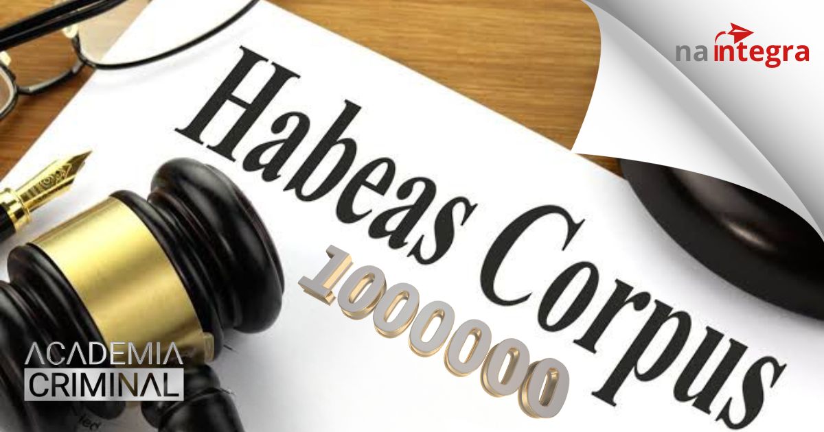 HC de número UM MILHÃO – Entenda porque a ordem foi concedida (mesmo diante de pesadas críticas)
