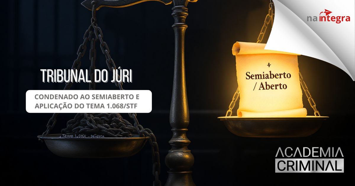 Tribunal do Júri – Condenado ao semiaberto e aplicação do tema 1.068/STF