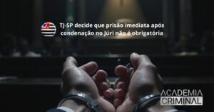 TJ-SP decide que prisão imediata após condenação no Júri não é obrigatória