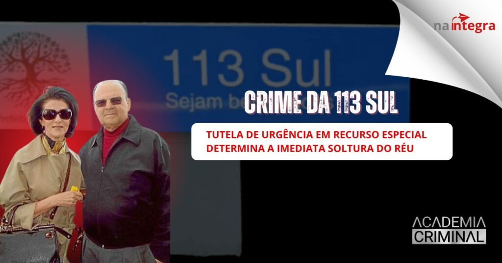 Tutela de urgência em Recurso Especial determina a imediata soltura do réu (ainda o Crime da 113 SUL)