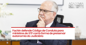 Fachin defende Código de Conduta para ministros do STF como forma de preservar autonomia do Judiciário