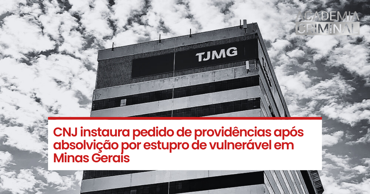 CNJ instaura pedido de providências após absolvição por estupro de vulnerável em Minas Gerais