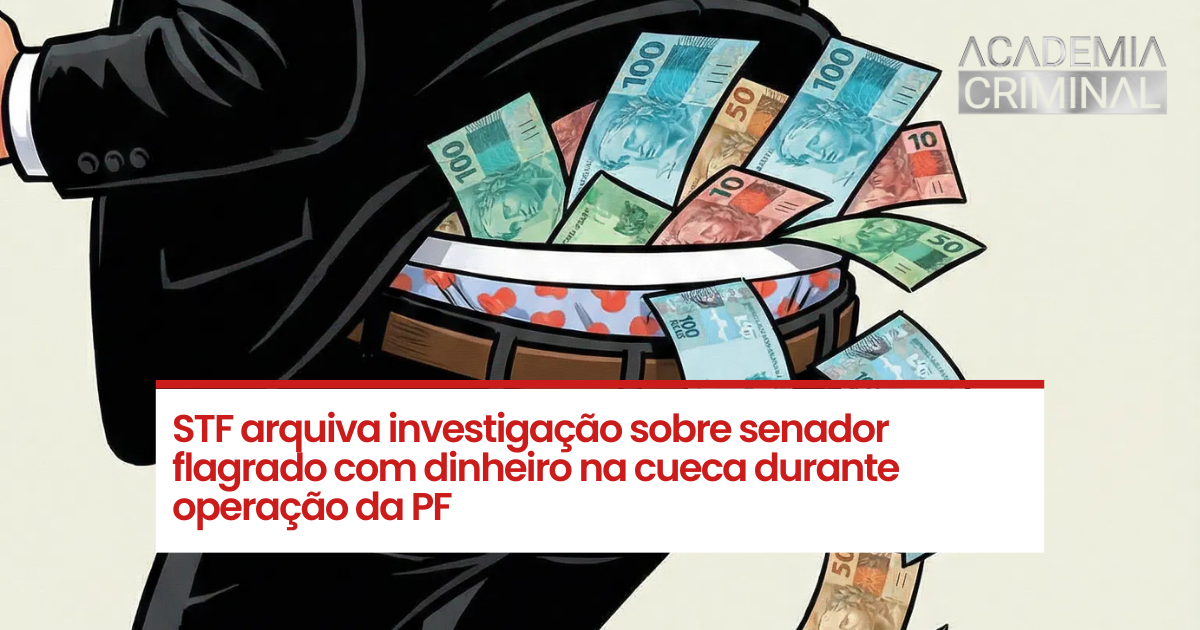 STF arquiva investigação sobre senador flagrado com dinheiro na cueca durante operação da PF