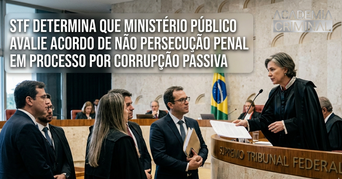 STF determina que Ministério Público avalie acordo de não persecução penal em processo por corrupção passiva